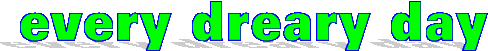 dreary day banner.gif (3725 bytes)